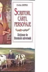 Scriitori, carti, personaje. Dictionar de literatura universala