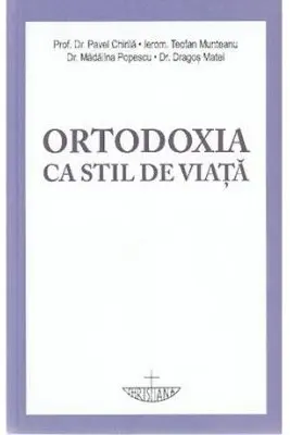 Ortodoxia ca stil de viata - Pavel Chirila, Teofan Munteanu