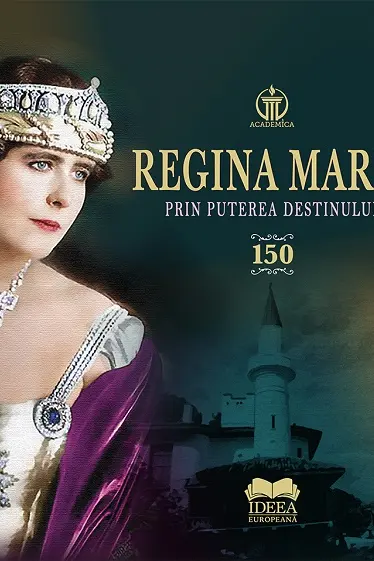 Regina Maria. Prin puterea destinului