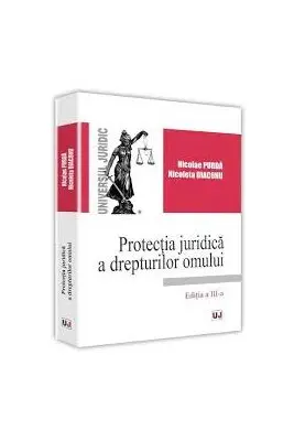 Protectia juridica a drepturilor omului. Editia a 3-a - Nicolae Purda, Nicoleta Diaconu