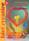 Idei creative 53: Figurine din baloane
