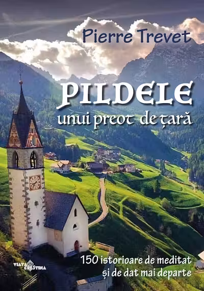 Pildele unui preot de țară Vol.1: 150 de istorioare de meditat și de dat mai departe