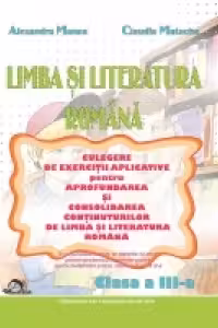 Comunicare in limba romana - Culegere de exercitii aplicative pentru aprofundarea si consolidarea continuturilor de comunicare in limba romana. Clasa a III-a