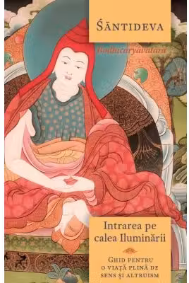Intrarea pe calea iluminarii - Ghid pentru o viata plina de sens si altruism - Bodhicaryavatara