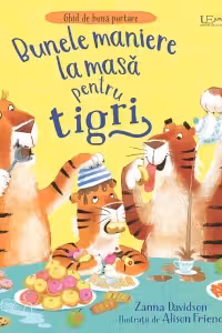Bunele maniere la masa pentru tigri (Usborne)