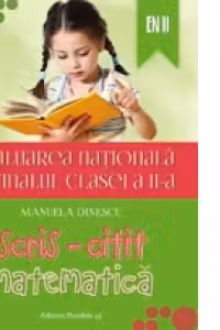 EVALUAREA NATIONALA 2015 LA FINALUL CLASEI A II-A. SCRIS-CITIT. MATEMATICA