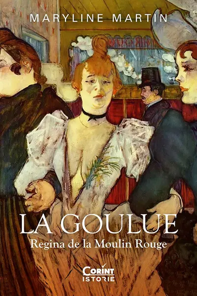 La Goulue. Regina de la Moulin Rouge