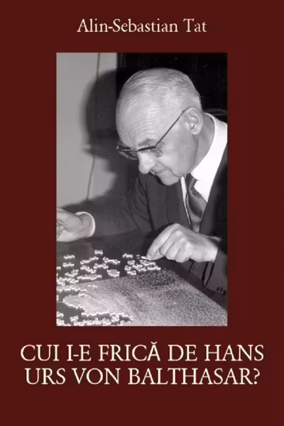 Cui îi e frică de Hans Urs Von Balthasar?