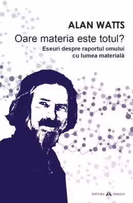 Oare materia este totul. Eseuri despre raportul omului cu lumea materiala