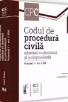 Codul de procedura civila adnotat cu doctrina si jurisprudenta. Volumul 1 - art. 1-526