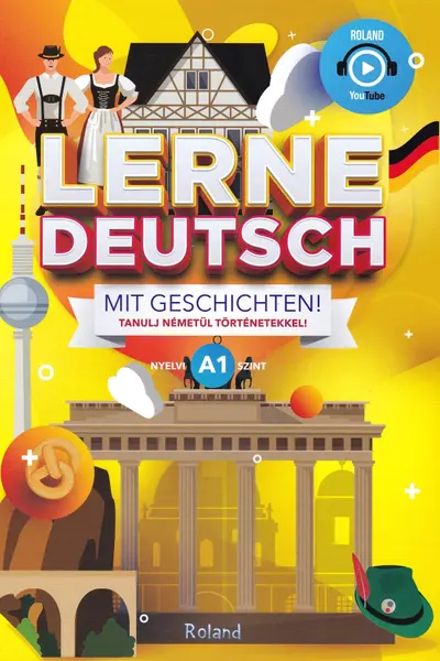 Lerne Deutsch mit Geschichten! Tanulj németül történetekkel! Nyelvi A1 szint