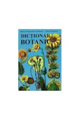Dictionar botanic - Maria Antoaneta Vintilescu, Silvia Popescu