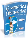 Gramatica distractiva. Teste rezolvate pentru clasele a III-a si a IV-a