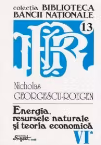 Opere complete Nicholas Georgescu-Roegen - Volumul 6, partea 1: Energia, resursele naturale si teoria economica
