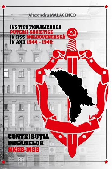 Institutionalizarea puterii sovietice in RSS Moldoveneasca In anii 1944-1946: contributia organelor NKGB-MGB