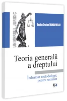 Teoria generala a dreptului. Indrumar metodologic pentru seminar