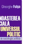 Cunoasterea sociala si universul politic. Studii de sociologie politica
