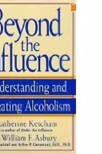 Beyond the Influence: Understanding and Defeating Alcoholism