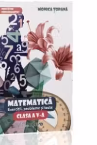 Exercitii, probleme si teste pentru Matematica, clasa a VII-a ( Monica Topana)
