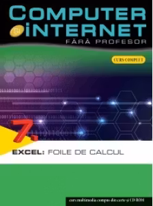 Computer si internet v.7 +CD Excel:Foile de calcul