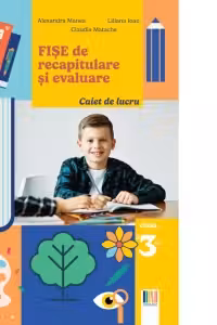 Fise de recapitulare si evaluare clasa a III-a. Limba si literatura romana. Matematica. Stiinte ale naturii