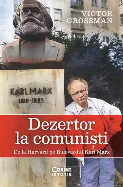 Dezertor la comunisti. De la Harvard pe Bulevardul Karl Marx