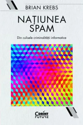 Natiunea Spam: din culisele criminalitatii informatice
