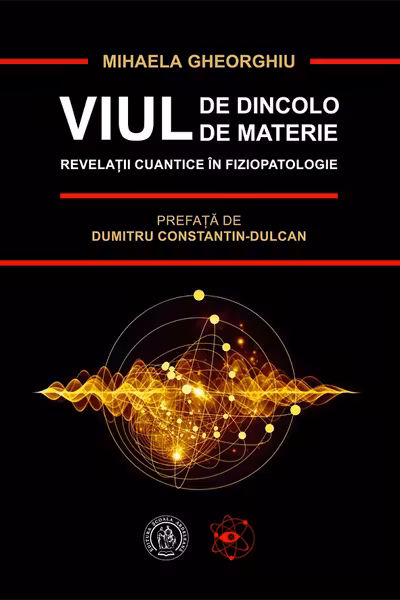 Viul de dincolo de materie. Revelatii cuantice in Fiziopatologie