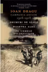 Campania anilor 1916 - 1918. Drumuri de sange. Moartea alba. Pe urmele bolsevicilor