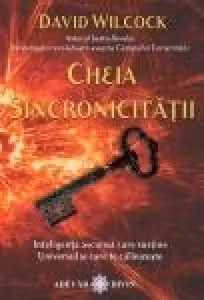 Cheia Sincronicitatii. Inteligenta ascunsa care sustine Universul si care te calauzeste