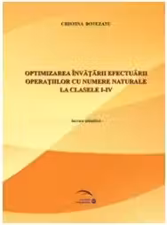 Optimizarea invatarii efectuarii operatiilor cu numere naturale la clasele I-IV﻿