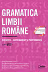 Gramatica limbii romane. Exercitii - antrenament si performanta. Clasa a 8-a