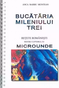 Bucataria mileniului trei - retete romanesti pentru cuptorul cu microunde