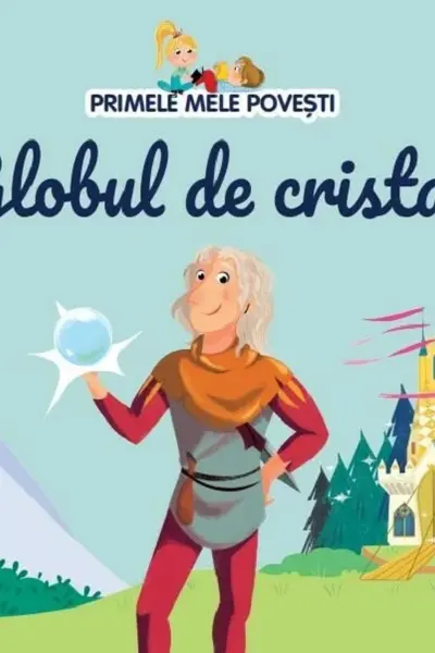 Primele mele povesti - Globul de cristal