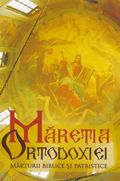 Măreția Ortodoxiei. Mărturii biblice și patristice