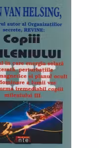 Copiii mileniului III - Modul in care energia solara alterata, perturbatiile electromagnetice si planul ocult de dominare a lumii vor transforma iremediabil copiii mileniului III
