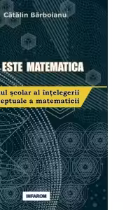 Ce este matematica. Ghidul scolar al intelegerii conceptuale a matematicii
