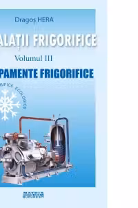Instalatii frigorifice. Echipamente frigorifice (volumul 3)