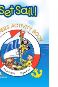 Curs limba engleza Set Sail 1. Caietul profesorului - Virginia Evans, Elizabeth Gray
