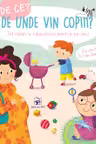 De Ce? De unde vin copiii ?