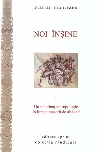 Noi înșine Vol.1: Un pelerinaj antropologic în lumea noastră de altădată