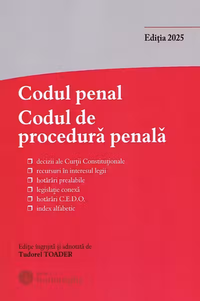 Codul penal. Codul de procedura penala si Legile de punere in aplicare. Actualizata 1 septembrie 2025