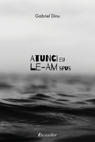 Atunci eu le-am spus
