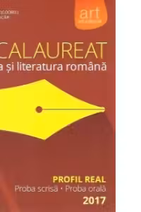 Bacalaureat Limba si Literatura romana Profil Real, proba scrisa-proba orala - 2017