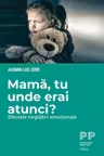 Mama, tu unde erai atunci? Efectele neglijarii emotionale