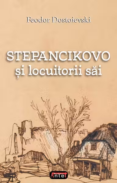 Stepancikovo si locuitorii sai - F. M. Dostoievski