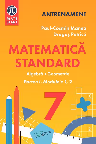 MATEMATICA STANDARD clasa a 7-a. Aritmetica, algebra, geometrie. Partea 1, modulele 1-2