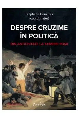 Despre cruzime in politica. Dn antichitate la khmerii rosii
