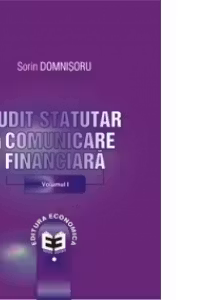 Audit statutar si comunicare financiara. Volumul I