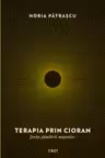 Terapia prin Cioran. Forta gandirii negative - Horia Patrascu